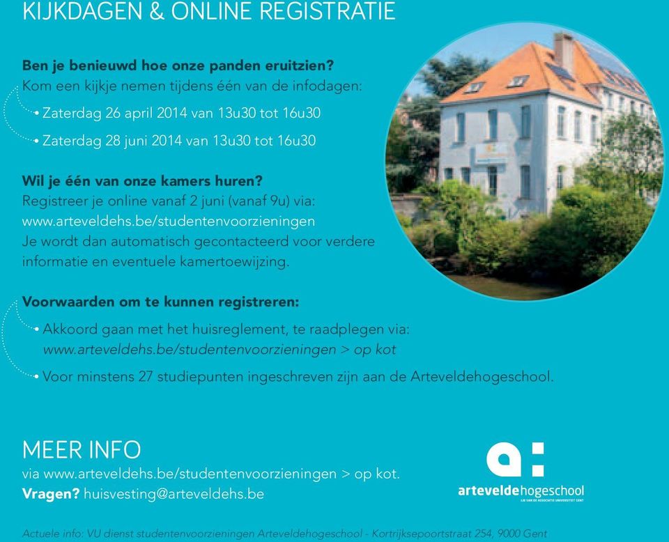 registreer je online vanaf 2 juni (vanaf 9u) via: www.arteveldehs.be/studentenvoorzieningen Je wordt dan automatisch gecontacteerd voor verdere informatie en eventuele kamertoewijzing.