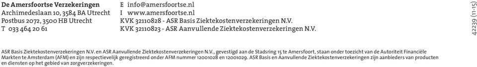 V. en ASR Aanvullende Ziektekostenverzekeringen N.V., gevestigd aan de Stadsring 15 te Amersfoort, staan onder toezicht van de Autoriteit Financiële Markten te Amsterdam (AFM)