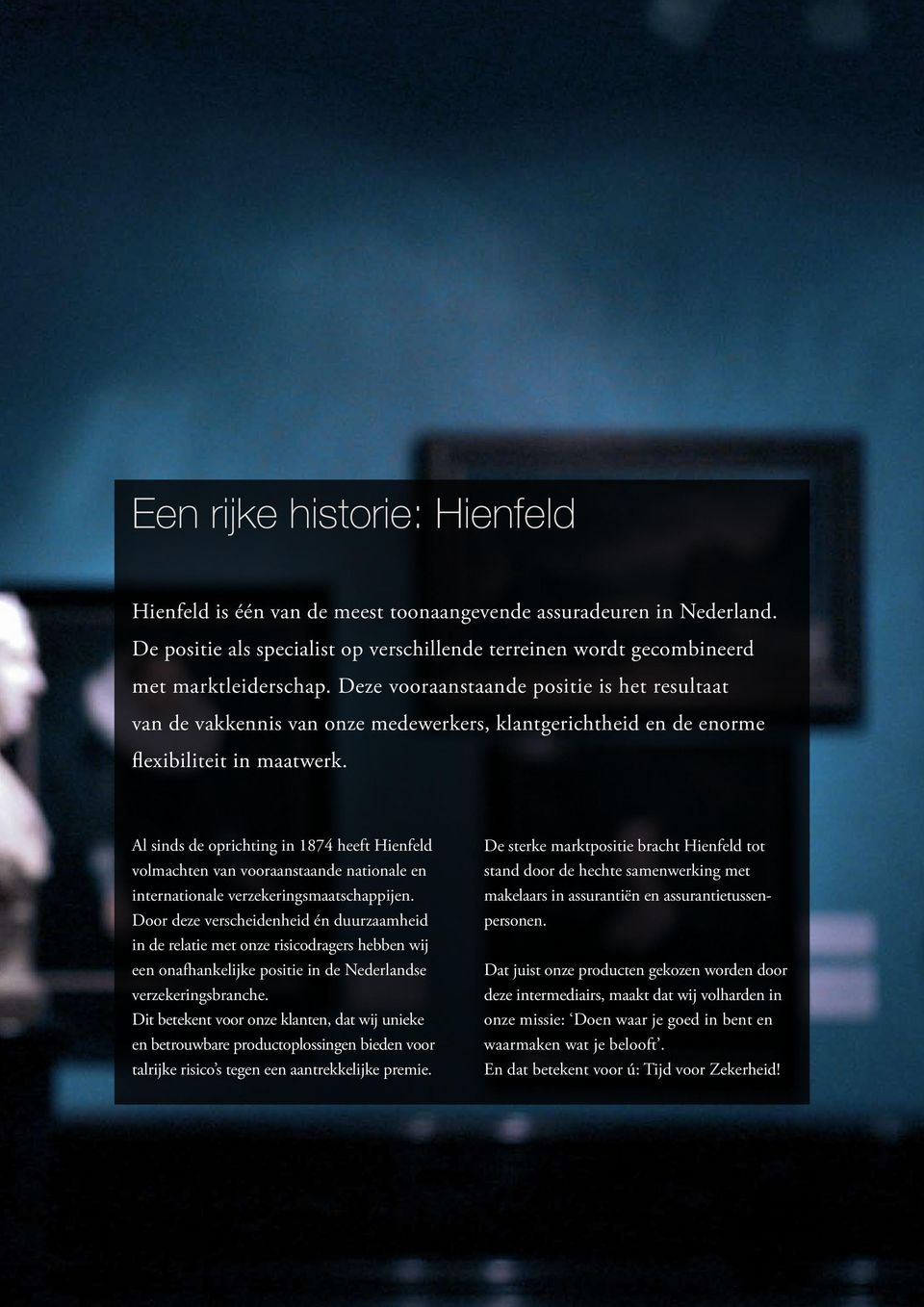 Al sinds de oprichting in 1874 heeft Hienfeld volmachten van vooraanstaande nationale en internationale verzekeringsmaatschappijen.