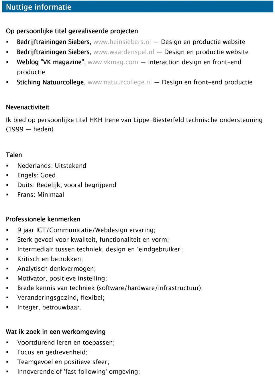 nl Design en front-end productie Nevenactiviteit Ik bied op persoonlijke titel HKH Irene van Lippe-Biesterfeld technische ondersteuning (1999 heden).