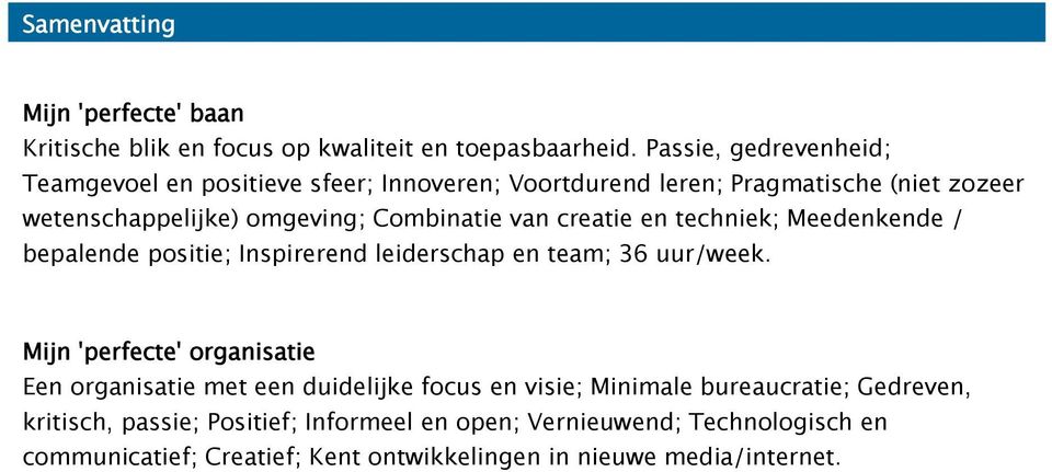 van creatie en techniek; Meedenkende / bepalende positie; Inspirerend leiderschap en team; 36 uur/week.