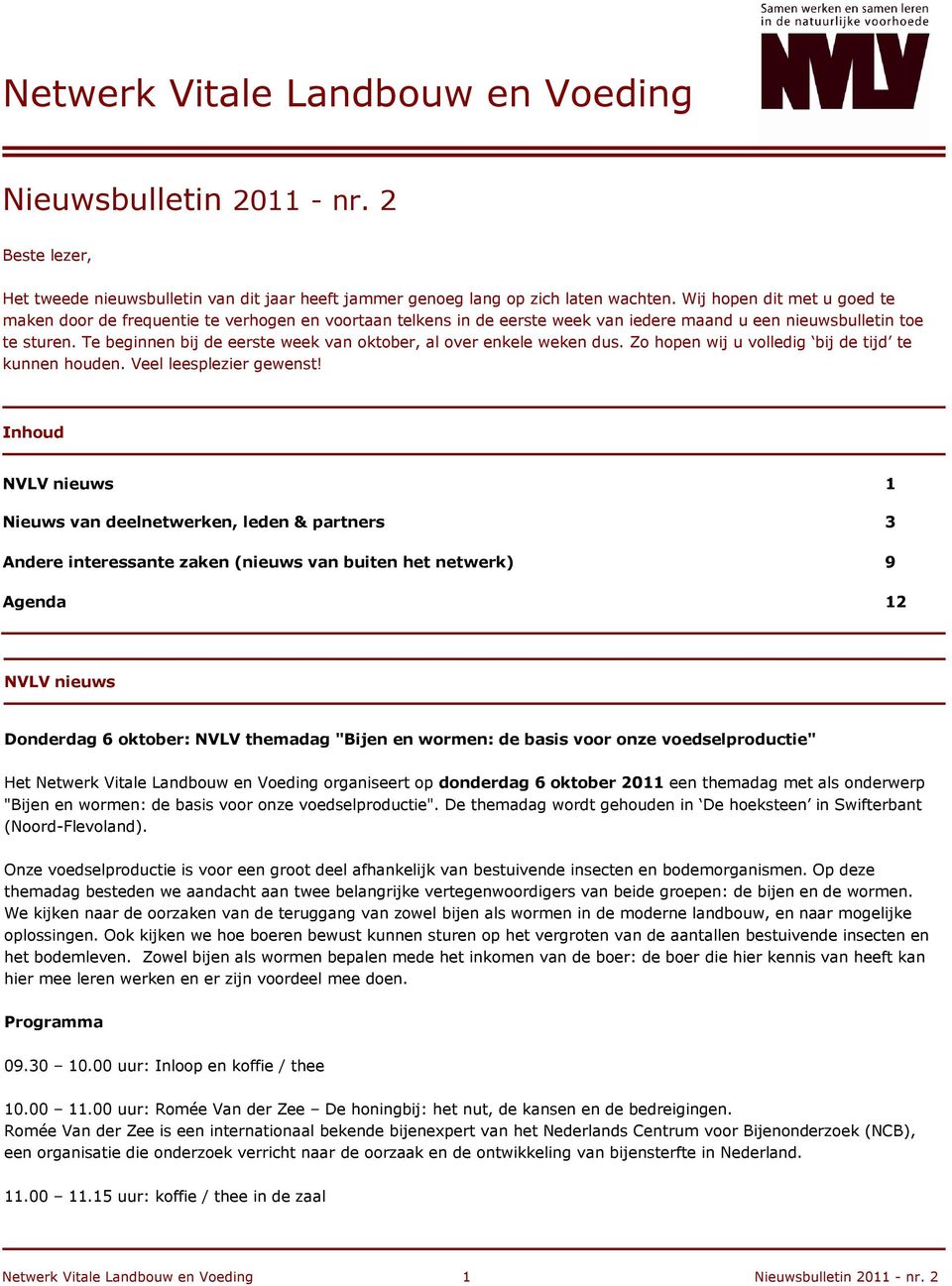 Te beginnen bij de eerste week van oktober, al over enkele weken dus. Zo hopen wij u volledig bij de tijd te kunnen houden. Veel leesplezier gewenst!