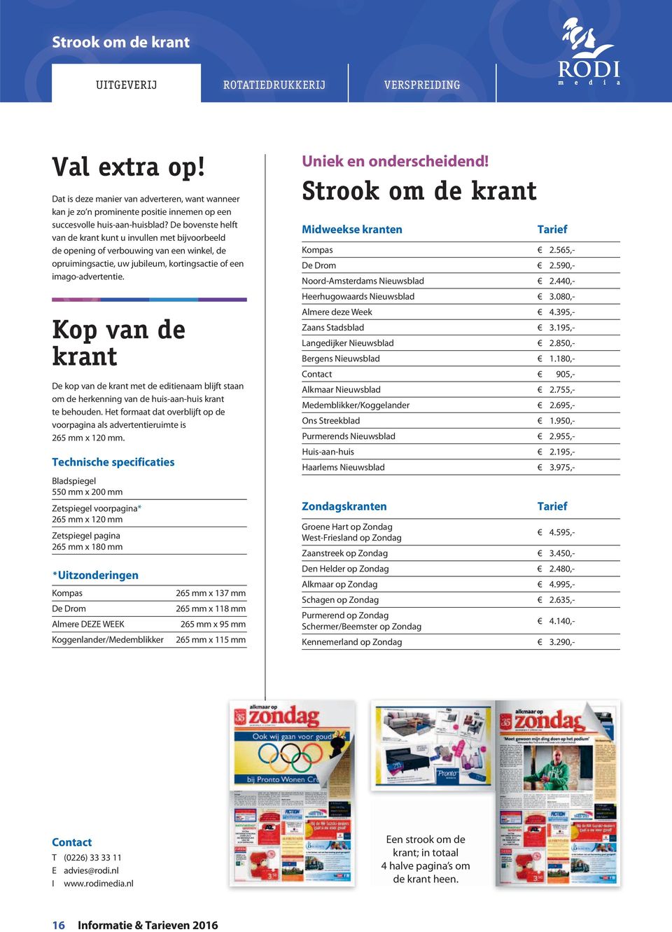 Kop van de krant De kop van de krant met de editienaam blijft staan om de herkenning van de huis-aan-huis krant te behouden.