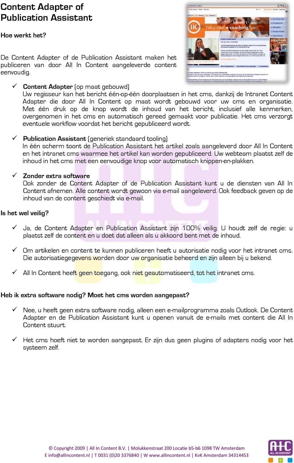 organisatie. Met één druk op de knop wordt de inhoud van het bericht, inclusief alle kenmerken, overgenomen in het cms en automatisch gereed gemaakt voor publicatie.