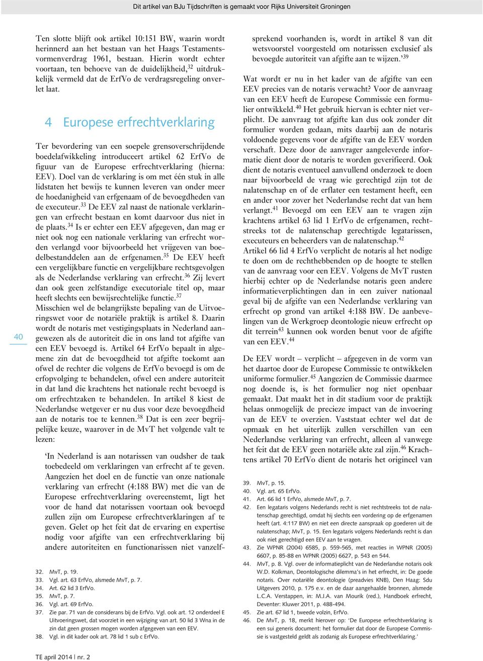 4 Europese erfrechtverklaring Ter bevordering van een soepele grensoverschrijdende boedelafwikkeling introduceert artikel 62 ErfVo de figuur van de Europese erfrechtverklaring (hierna: EEV).