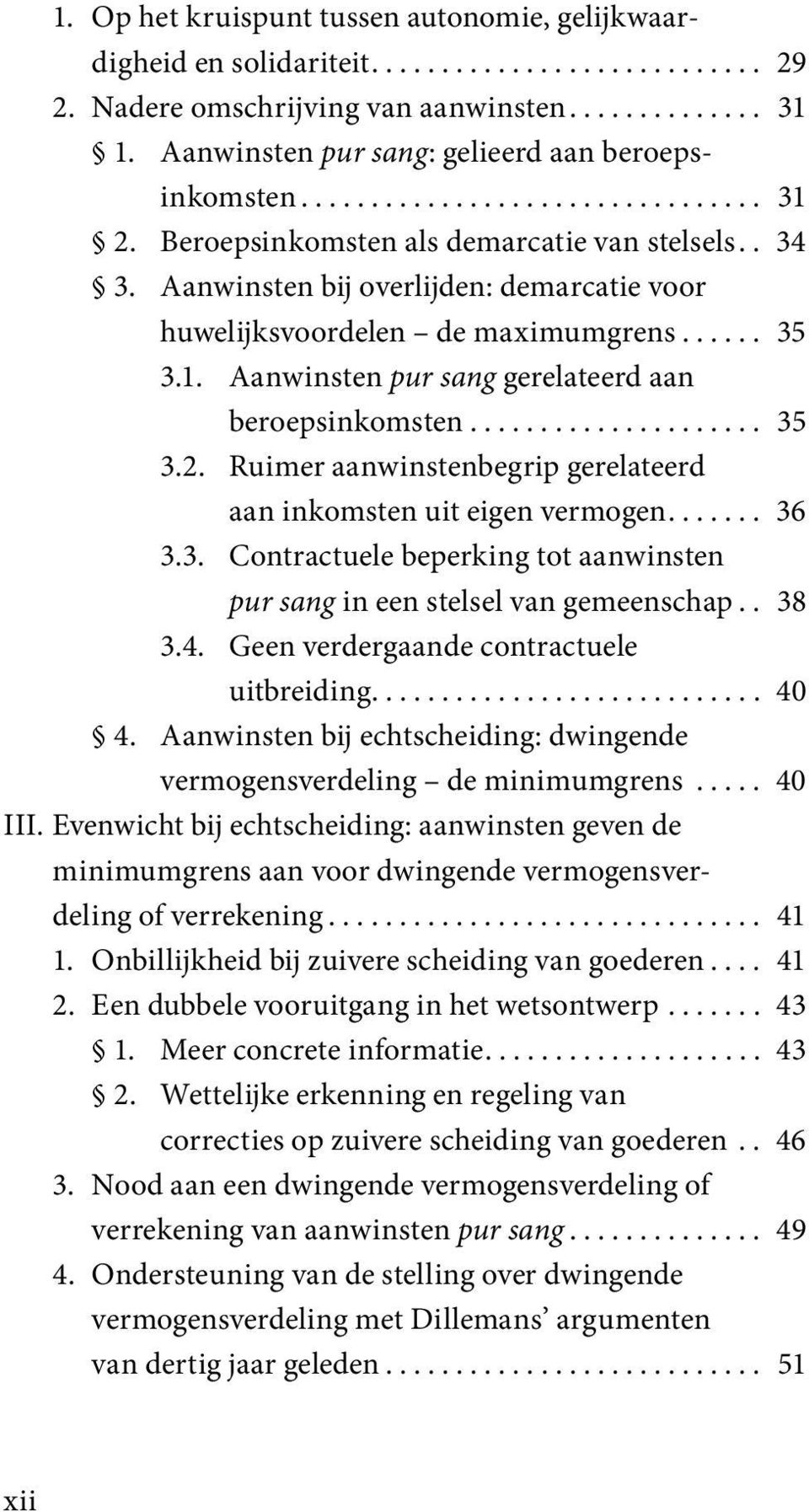 Aanwinsten bij overlijden: demarcatie voor huwelijksvoordelen de maximumgrens...... 35 3.1. Aanwinsten pur sang gerelateerd aan beroepsinkomsten..................... 35 3.2.