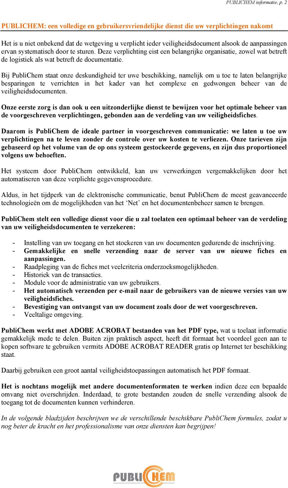 systematisch door te sturen. Deze verplichting eist een belangrijke organisatie, zowel wat betreft de logistiek als wat betreft de documentatie.