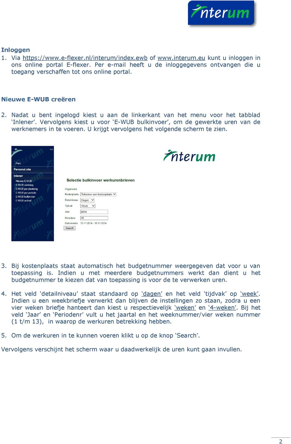 Nadat u bent ingelogd kiest u aan de linkerkant van het menu voor het tabblad Inlener. Vervolgens kiest u voor E-WUB bulkinvoer, om de gewerkte uren van de werknemers in te voeren.