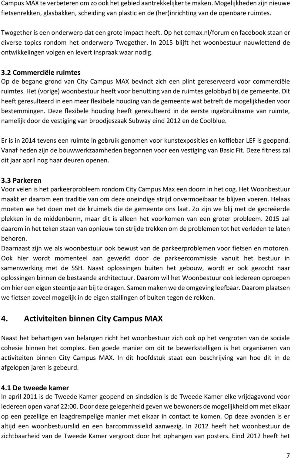 In 2015 blijft het woonbestuur nauwlettend de ontwikkelingen volgen en levert inspraak waar nodig. 3.