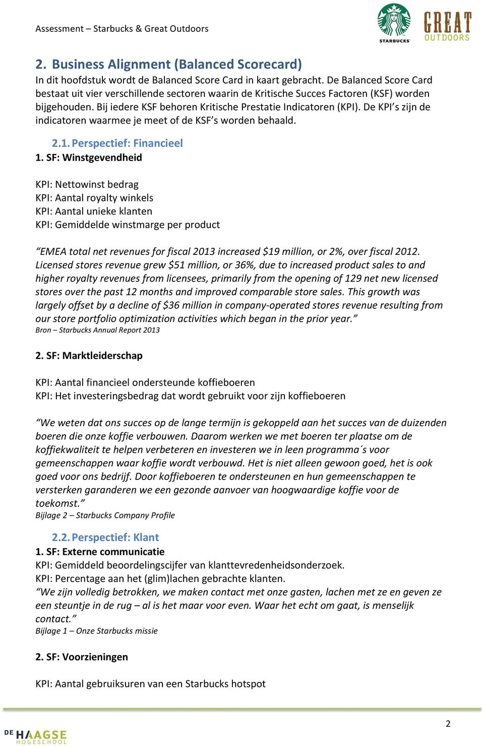 De KPI s zijn de indicatoren waarmee je meet of de KSF s worden behaald. 2.1. Perspectief: Financieel 1.