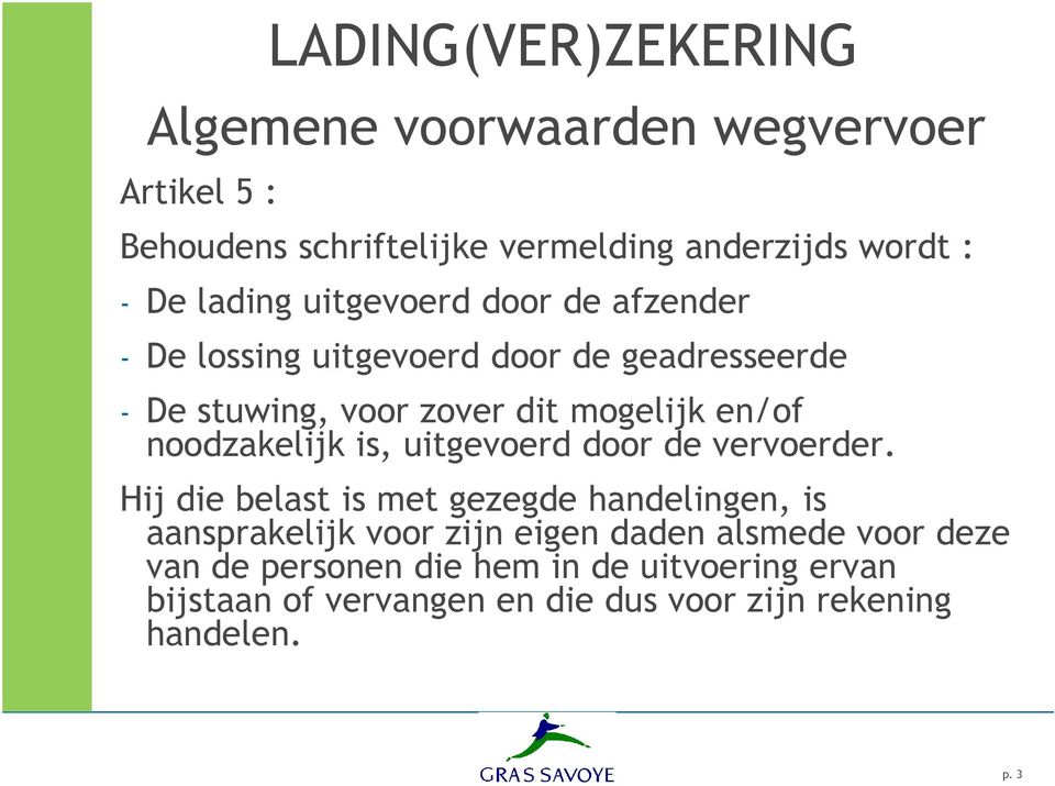 is, uitgevoerd door de vervoerder.