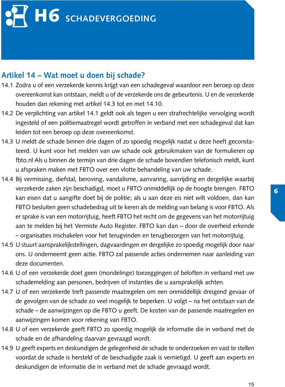 U en de verzekerde houden dan rekening met artikel 14.3 tot en met 14.10. 14. de verplichting van artikel 14.