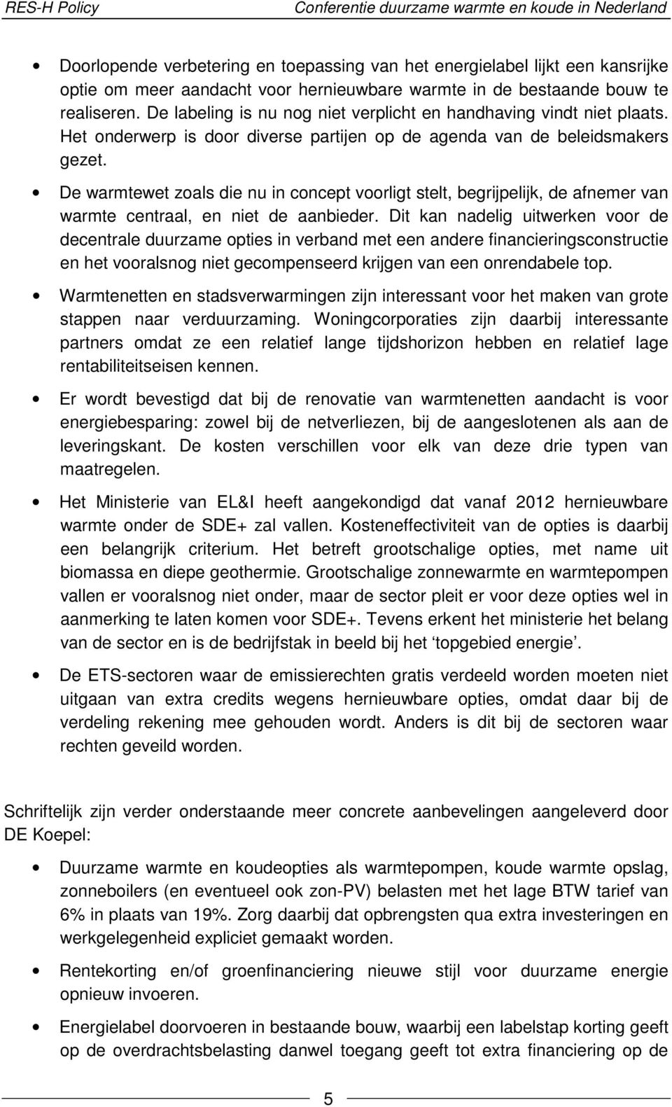 De warmtewet zoals die nu in concept voorligt stelt, begrijpelijk, de afnemer van warmte centraal, en niet de aanbieder.