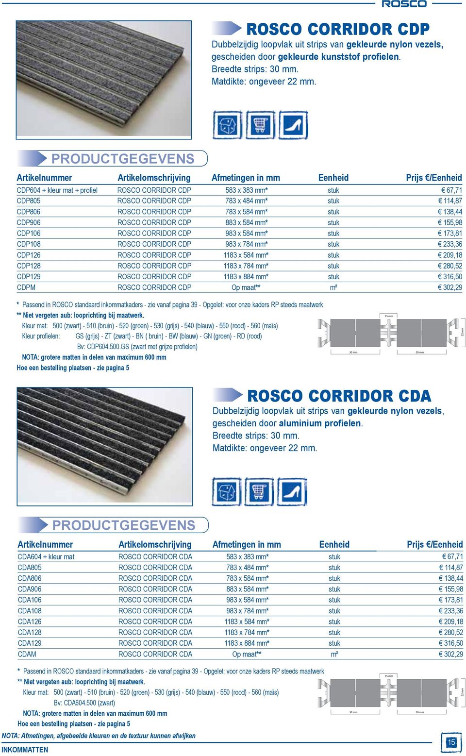 CDP806 ROSCO CORRIDOR CDP 783 x 584 mm* stuk 138,44 CDP906 ROSCO CORRIDOR CDP 883 x 584 mm* stuk 155,98 CDP106 ROSCO CORRIDOR CDP 983 x 584 mm* stuk 173,81 CDP108 ROSCO CORRIDOR CDP 983 x 784 mm*