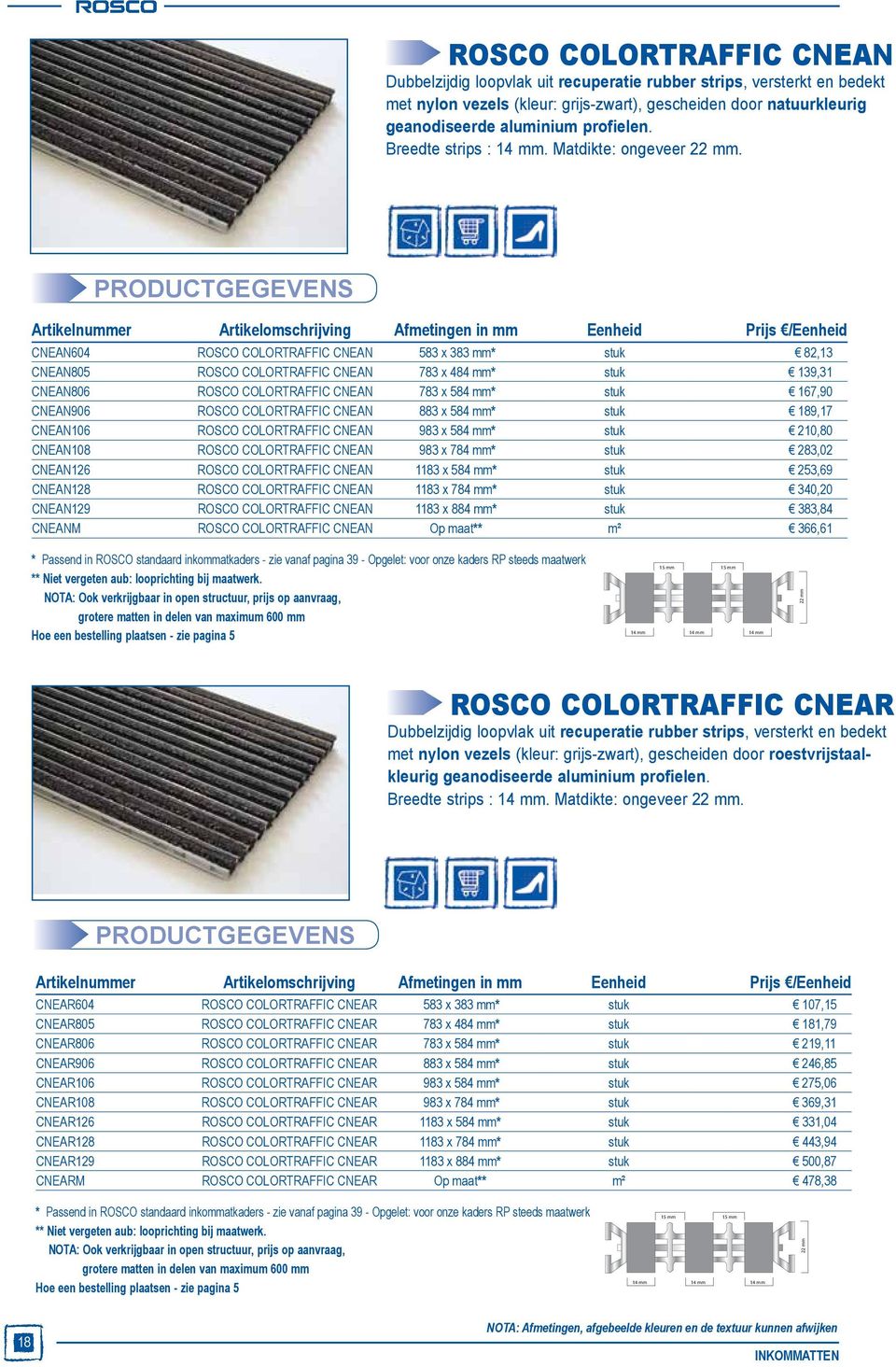 CNEAN604 ROSCO COLORTRAFFIC CNEAN 583 x 383 mm* stuk 82,13 CNEAN805 ROSCO COLORTRAFFIC CNEAN 783 x 484 mm* stuk 139,31 CNEAN806 ROSCO COLORTRAFFIC CNEAN 783 x 584 mm* stuk 167,90 CNEAN906 ROSCO