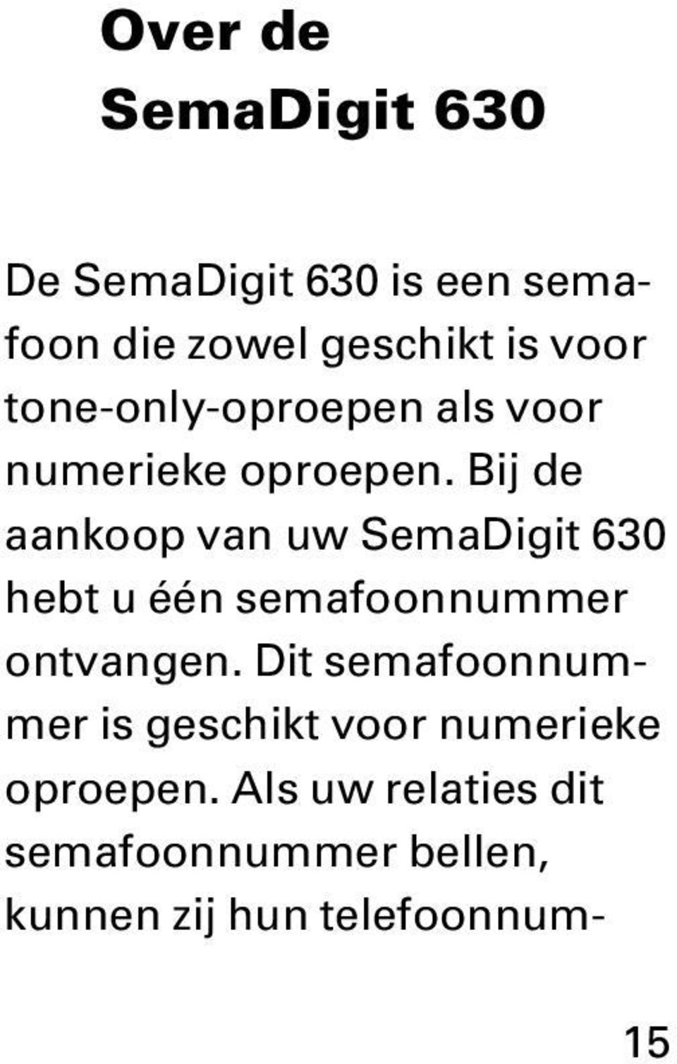 Bij de aankoop van uw SemaDigit 630 hebt u één semafoonnummer ontvangen.