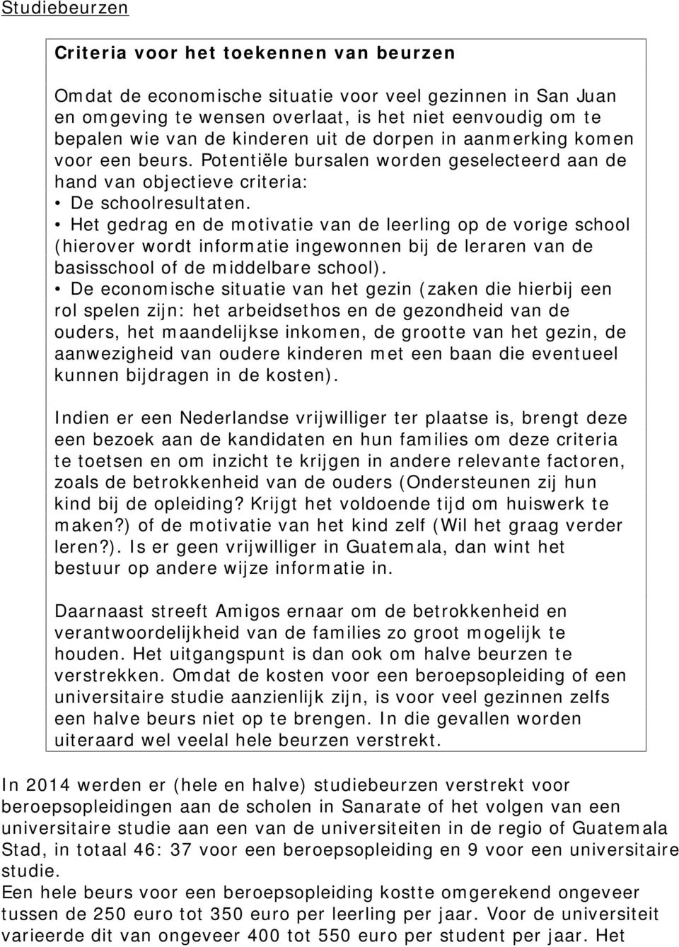 Het gedrag en de motivatie van de leerling op de vorige school (hierover wordt informatie ingewonnen bij de leraren van de basisschool of de middelbare school).