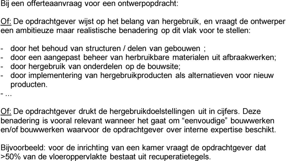 implementering van hergebruikproducten als alternatieven voor nieuw producten. -... Of: De opdrachtgever drukt de hergebruikdoelstellingen uit in cijfers.