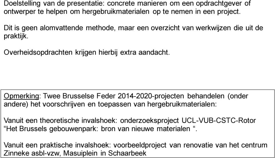 Opmerking: Twee Brusselse Feder 2014-2020-projecten behandelen (onder andere) het voorschrijven en toepassen van hergebruikmaterialen: Vanuit een theoretische