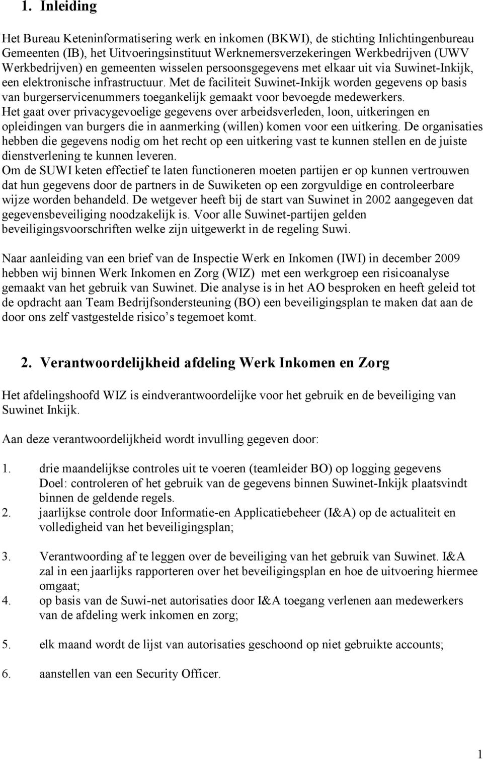 Met de faciliteit Suwinet-Inkijk worden gegevens op basis van burgerservicenummers toegankelijk gemaakt voor bevoegde medewerkers.