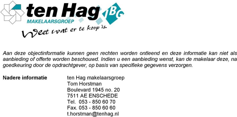 Indien u een aanbieding wenst, kan de makelaar deze, na goedkeuring door de opdrachtgever, op basis van