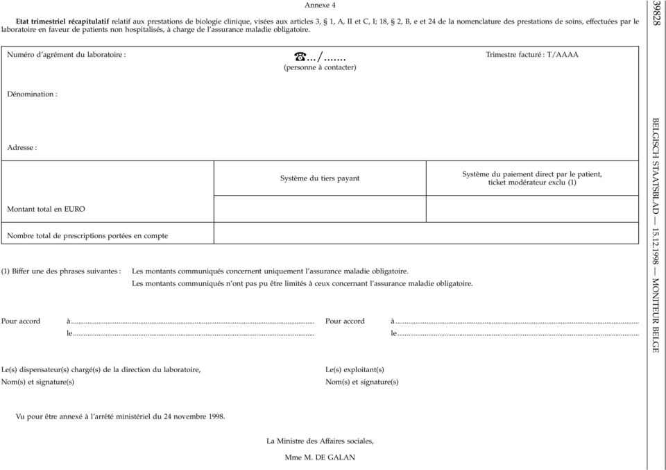 .. (personne à contacter) Dénomination : Adresse : Montant total en EURO Nombre total de prescriptions portées en compte Système du tiers payant (1) Biffer une des phrases suivantes : Les montants