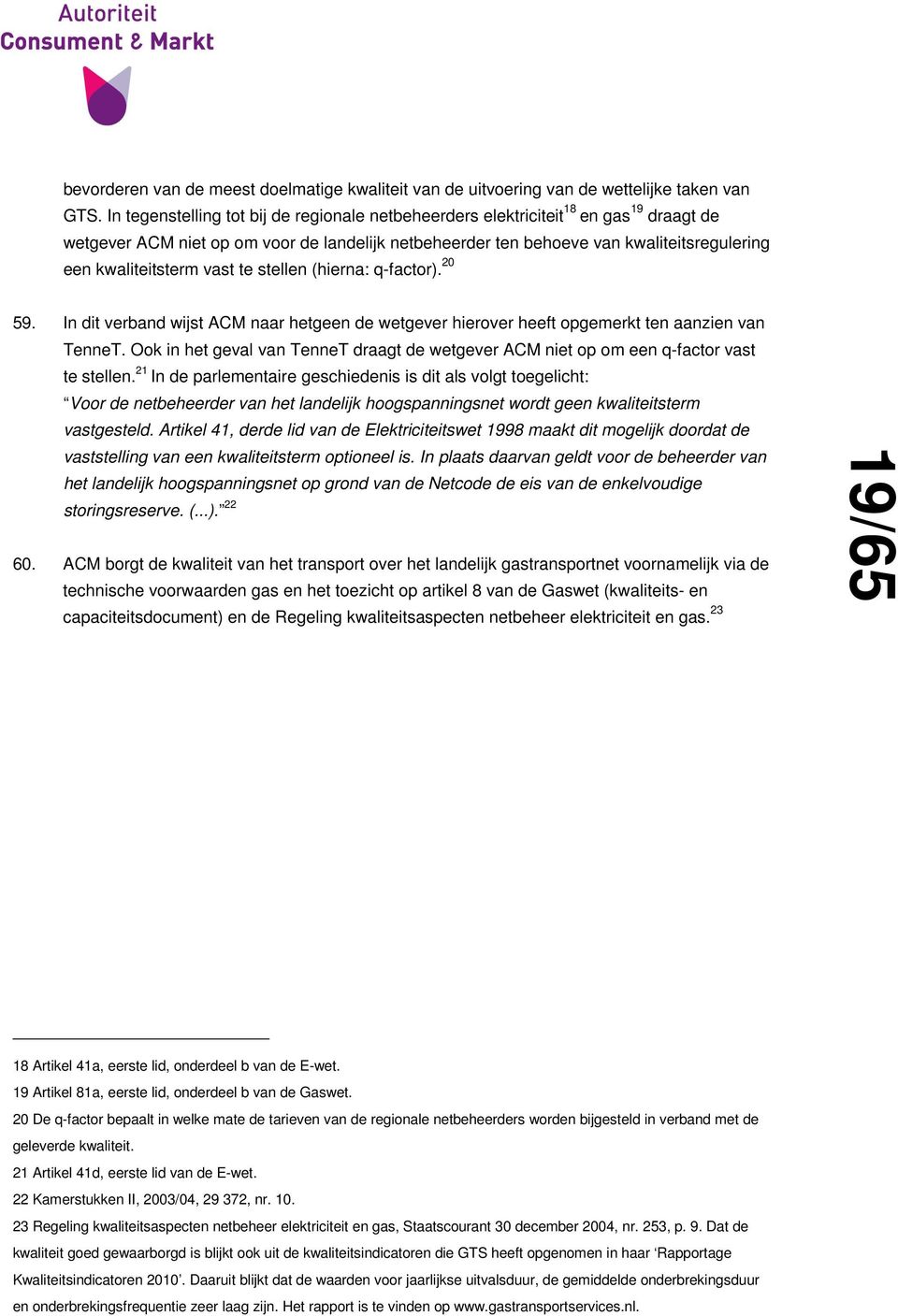 vast te stellen (hierna: q-factor). 20 59. In dit verband wijst ACM naar hetgeen de wetgever hierover heeft opgemerkt ten aanzien van TenneT.