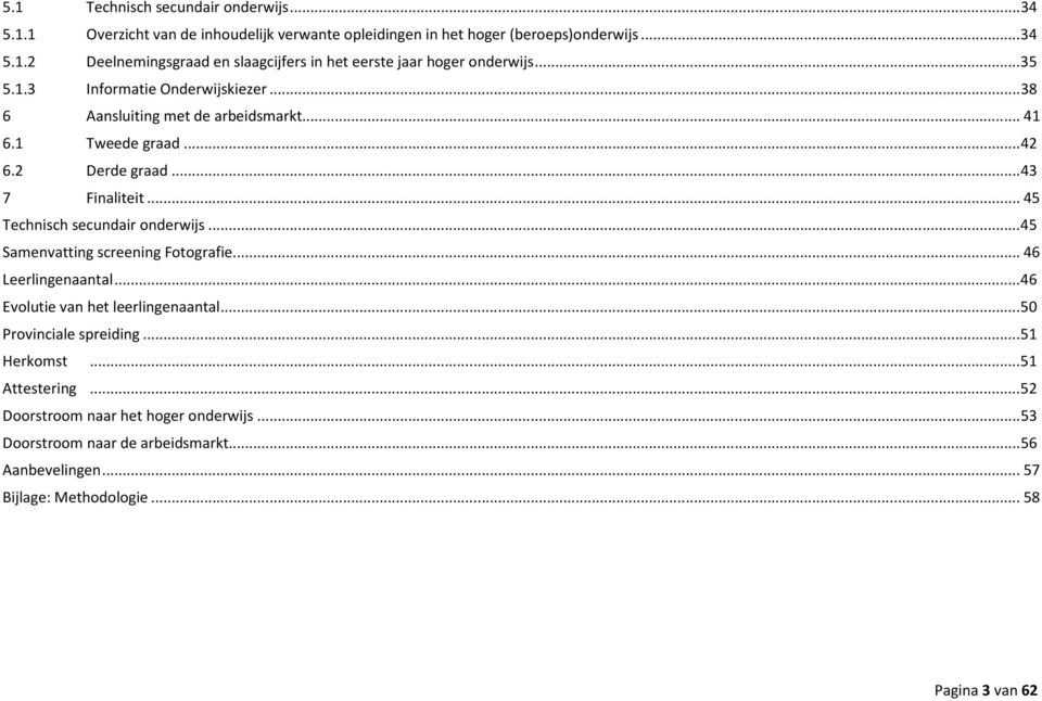 .. 45 Technisch secundair onderwijs... 45 Samenvatting screening Fotografie... 46 Leerlingenaantal... 46 Evolutie van het leerlingenaantal... 50 Provinciale spreiding.