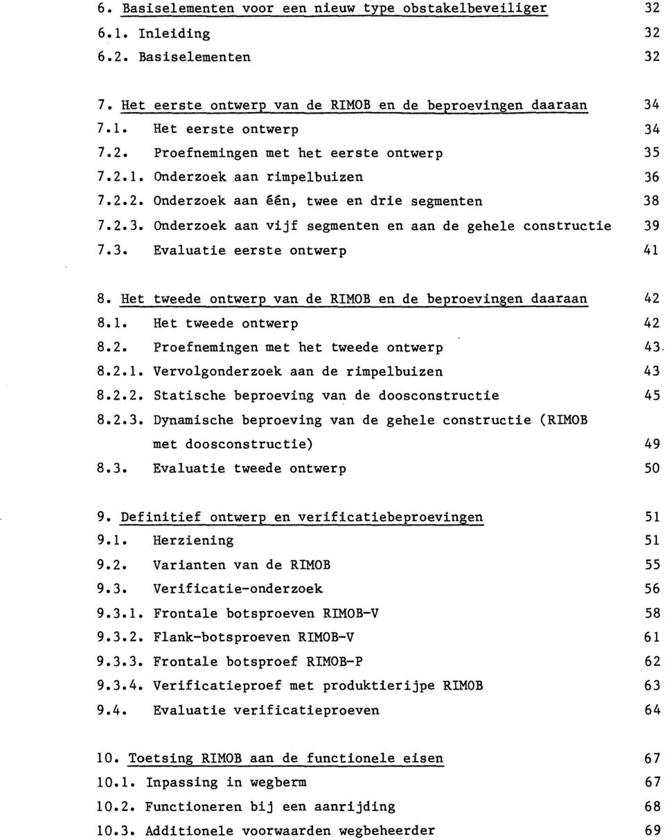 Het tweede ontwerp van de RIMOB en de beproevingen daaraan 8.1. Het tweede ontwerp 8.2. Proefnemingen met het tweede ontwerp 8.2.1. Vervolgonderzoek aan de rimpelbuizen 8.2.2. Statische beproeving van de doosconstructie 8.