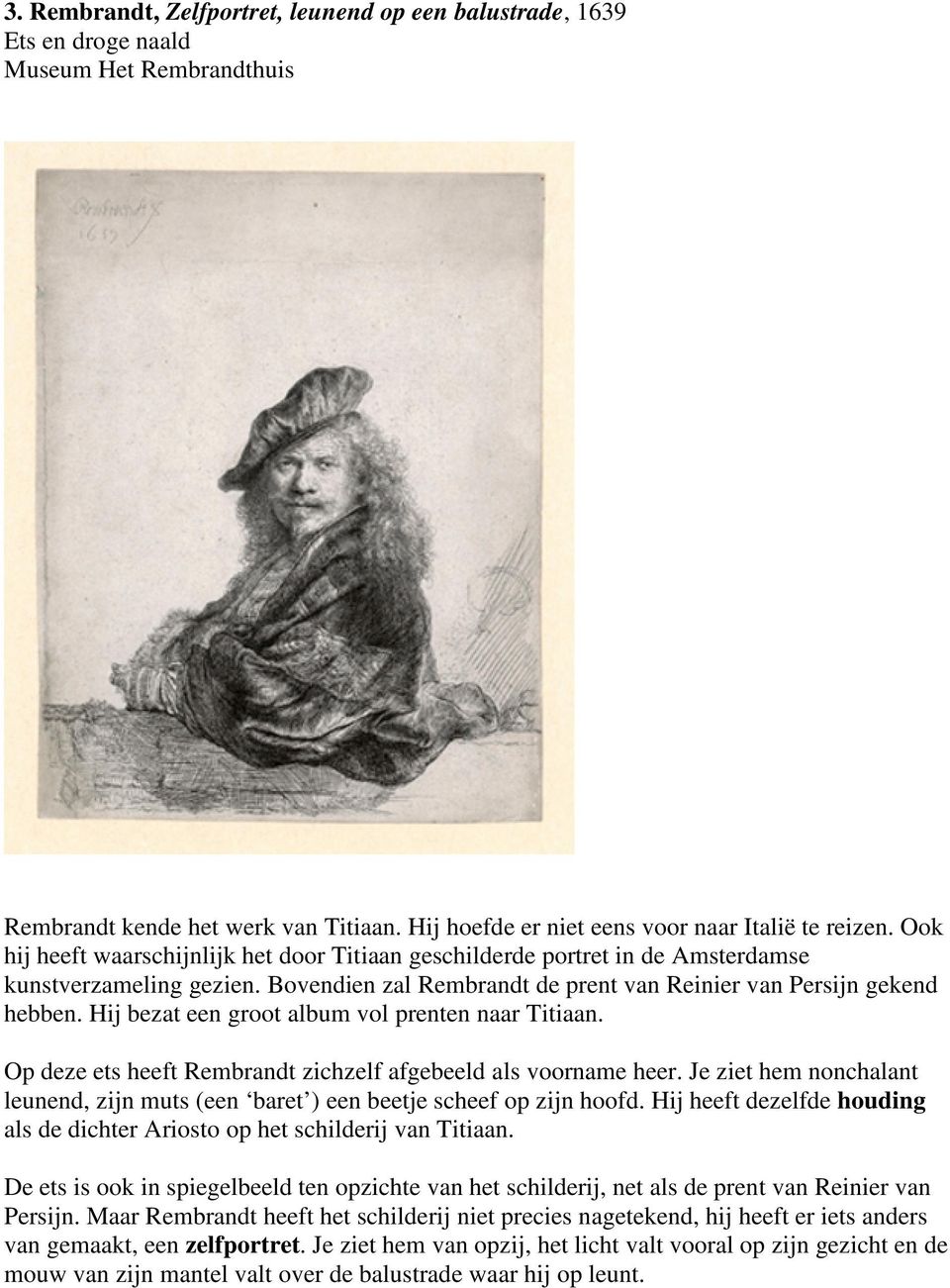 Hij bezat een groot album vol prenten naar Titiaan. Op deze ets heeft Rembrandt zichzelf afgebeeld als voorname heer.