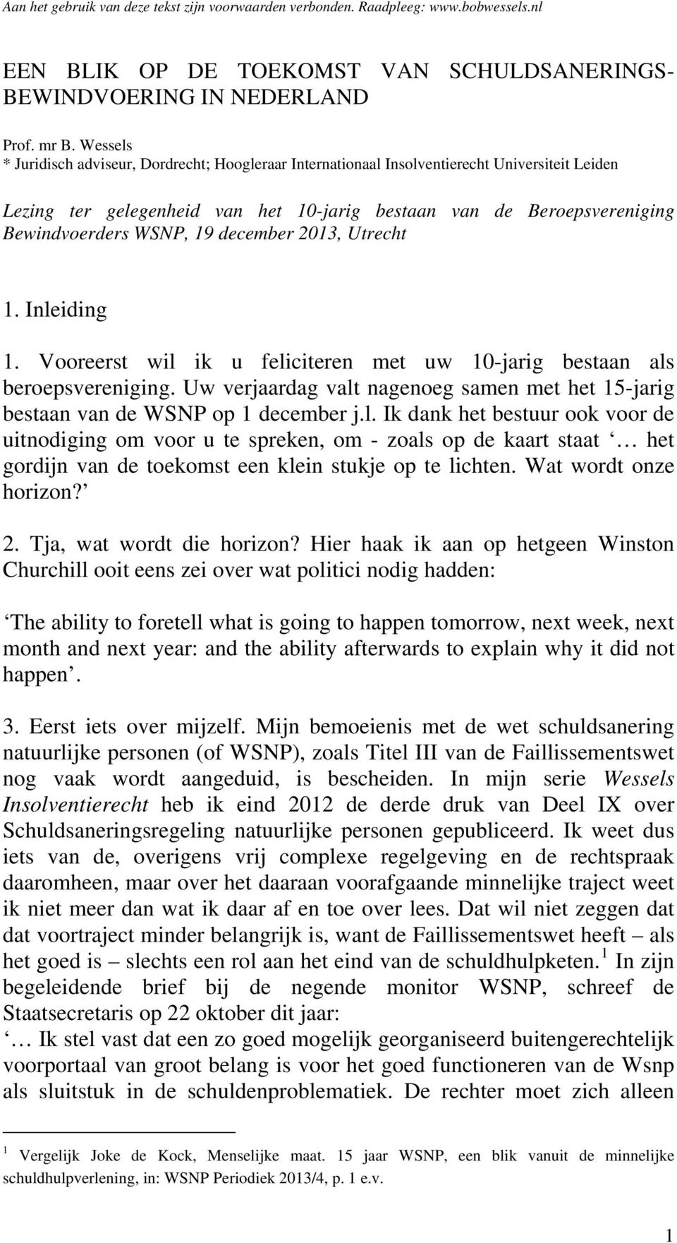 19 december 2013, Utrecht 1. Inleiding 1. Vooreerst wil ik u feliciteren met uw 10-jarig bestaan als beroepsvereniging.