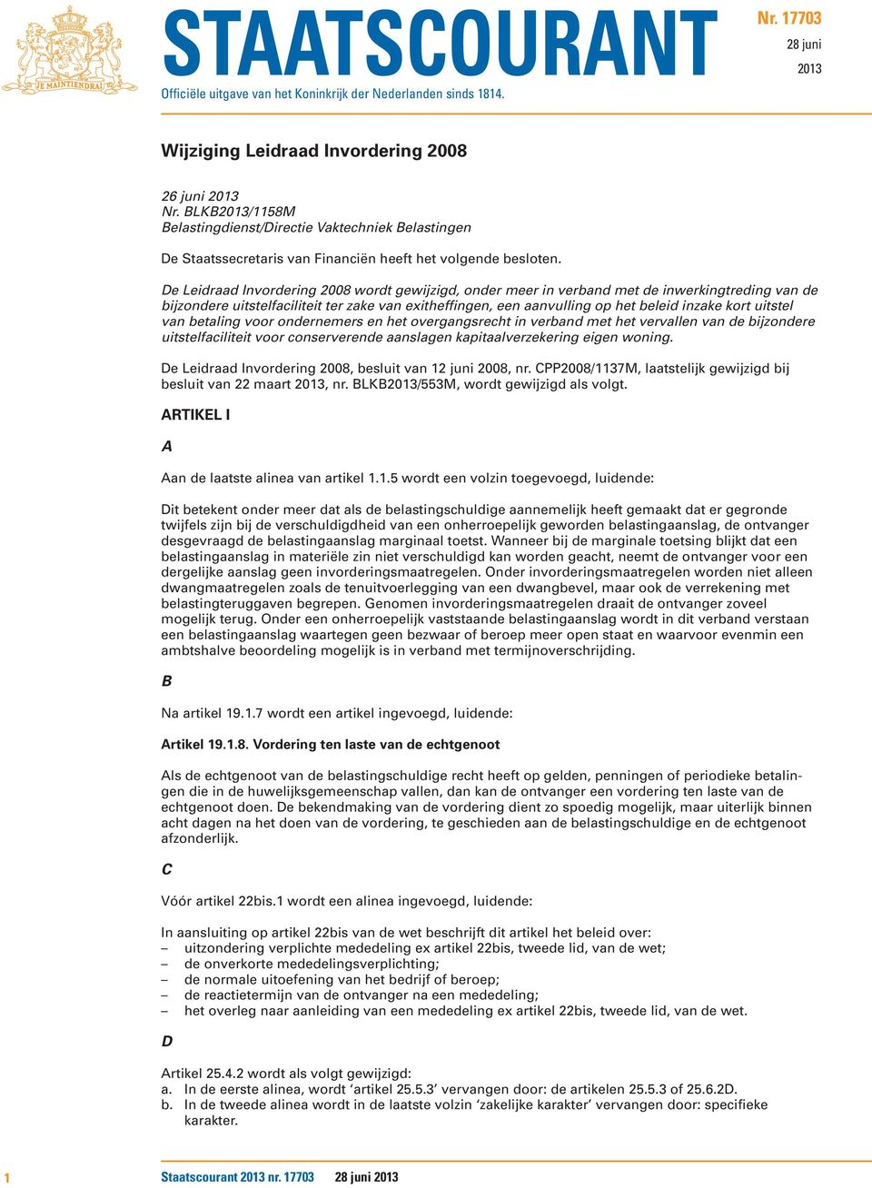 De Leidraad Invordering 2008 wordt gewijzigd, onder meer in verband met de inwerkingtreding van de bijzondere uitstelfaciliteit ter zake van exitheffingen, een aanvulling op het beleid inzake kort