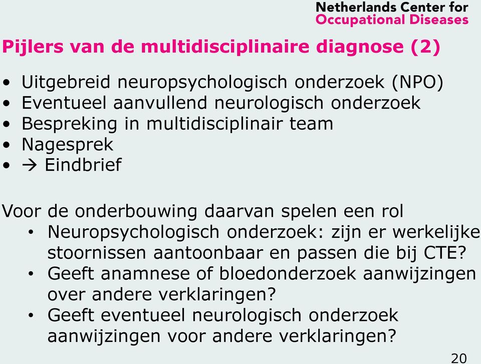 rol Neuropsychologisch onderzoek: zijn er werkelijke stoornissen aantoonbaar en passen die bij CTE?