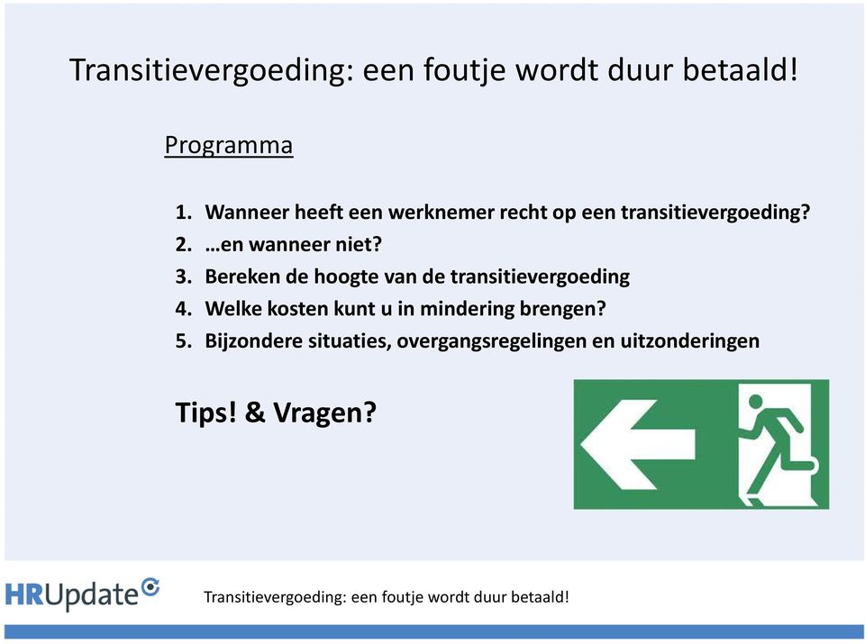 en wanneer niet? 3. Bereken de hoogte van de transitievergoeding 4.