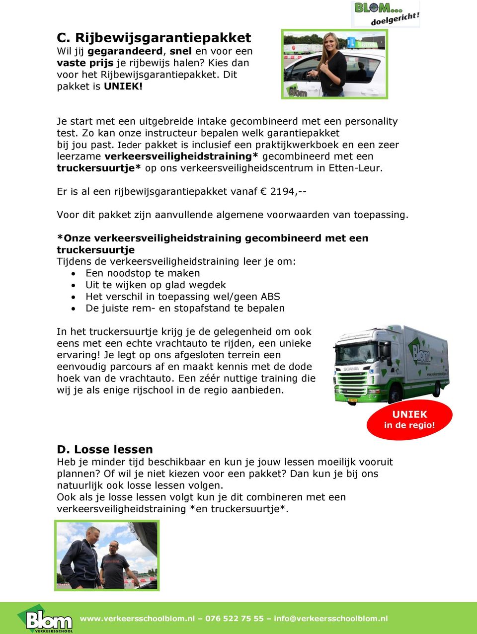 Ieder pakket is inclusief een praktijkwerkboek en een zeer leerzame verkeersveiligheidstraining* gecombineerd met een truckersuurtje* op ons verkeersveiligheidscentrum in Etten-Leur.