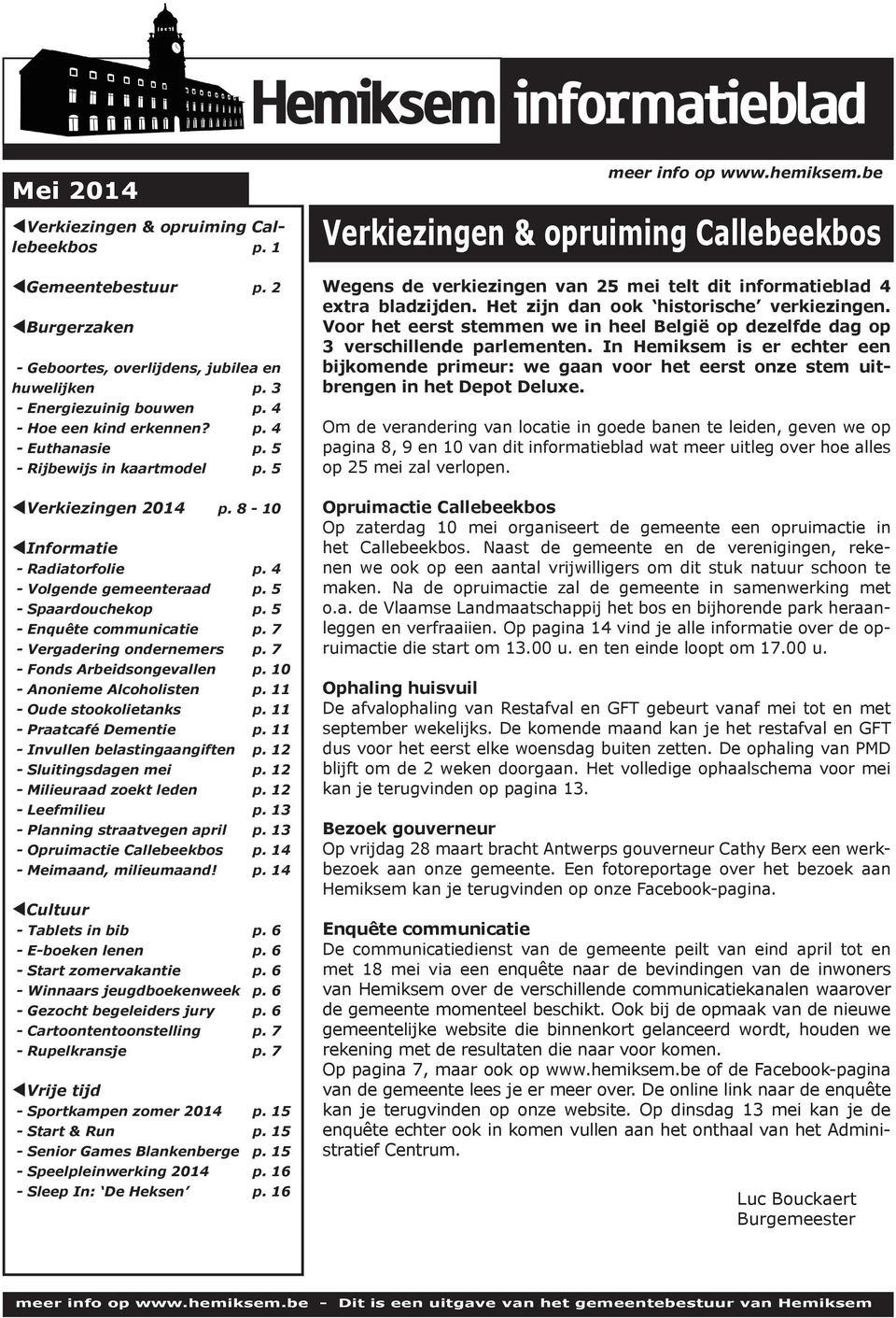 7 - Fonds Arbeidsongevallen p. 10 - Anonieme Alcoholisten p. 11 - Oude stookolietanks p. 11 - Praatcafé Dementie p. 11 - Invullen belastingaangiften p. 12 - Sluitingsdagen mei p.