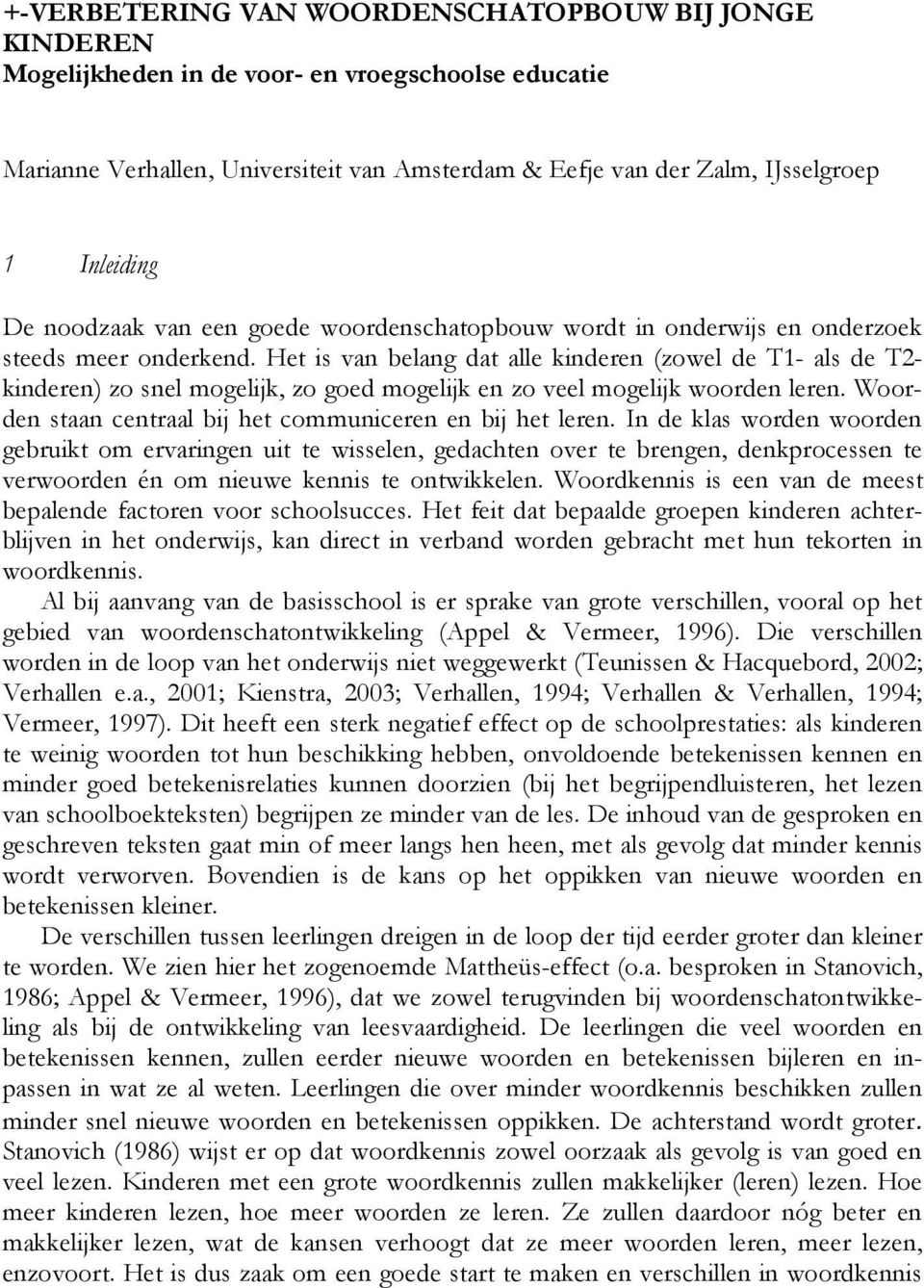 Het is van belang dat alle kinderen (zowel de T1- als de T2- kinderen) zo snel mogelijk, zo goed mogelijk en zo veel mogelijk woorden leren.