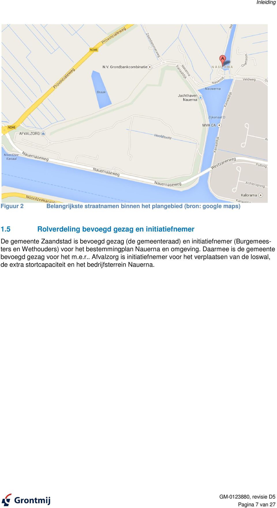initiatiefnemer (Burgemeesters en Wethouders) voor het bestemmingplan Nauerna en omgeving.