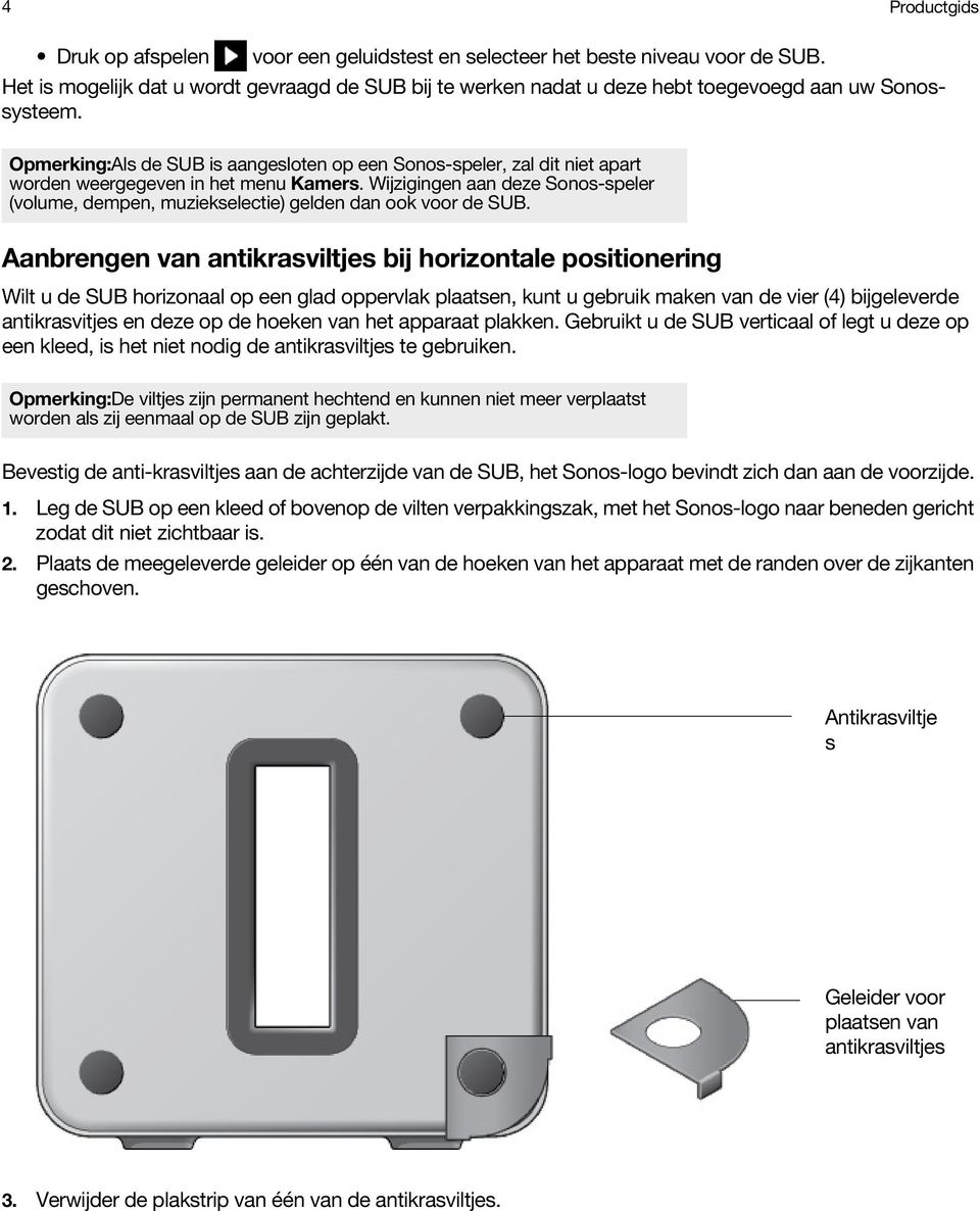 Opmerking:Als de SUB is aangesloten op een Sonos-speler, zal dit niet apart worden weergegeven in het menu Kamers.