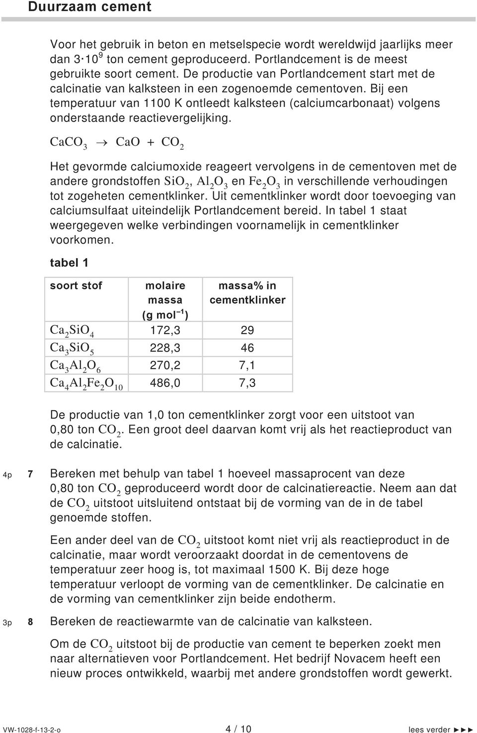 Bij een temperatuur van 1100 K ontleedt kalksteen (calciumcarbonaat) volgens onderstaande reactievergelijking.