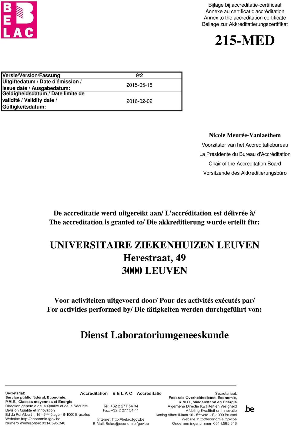 van het Accreditatiebureau La PrÚsidente du Bureau d'accrúditation Chair of the Accreditation Board Vorsitzende des Akkreditierungsb³ro De accreditatie werd uitgereikt aan/ L'accrÚditation est