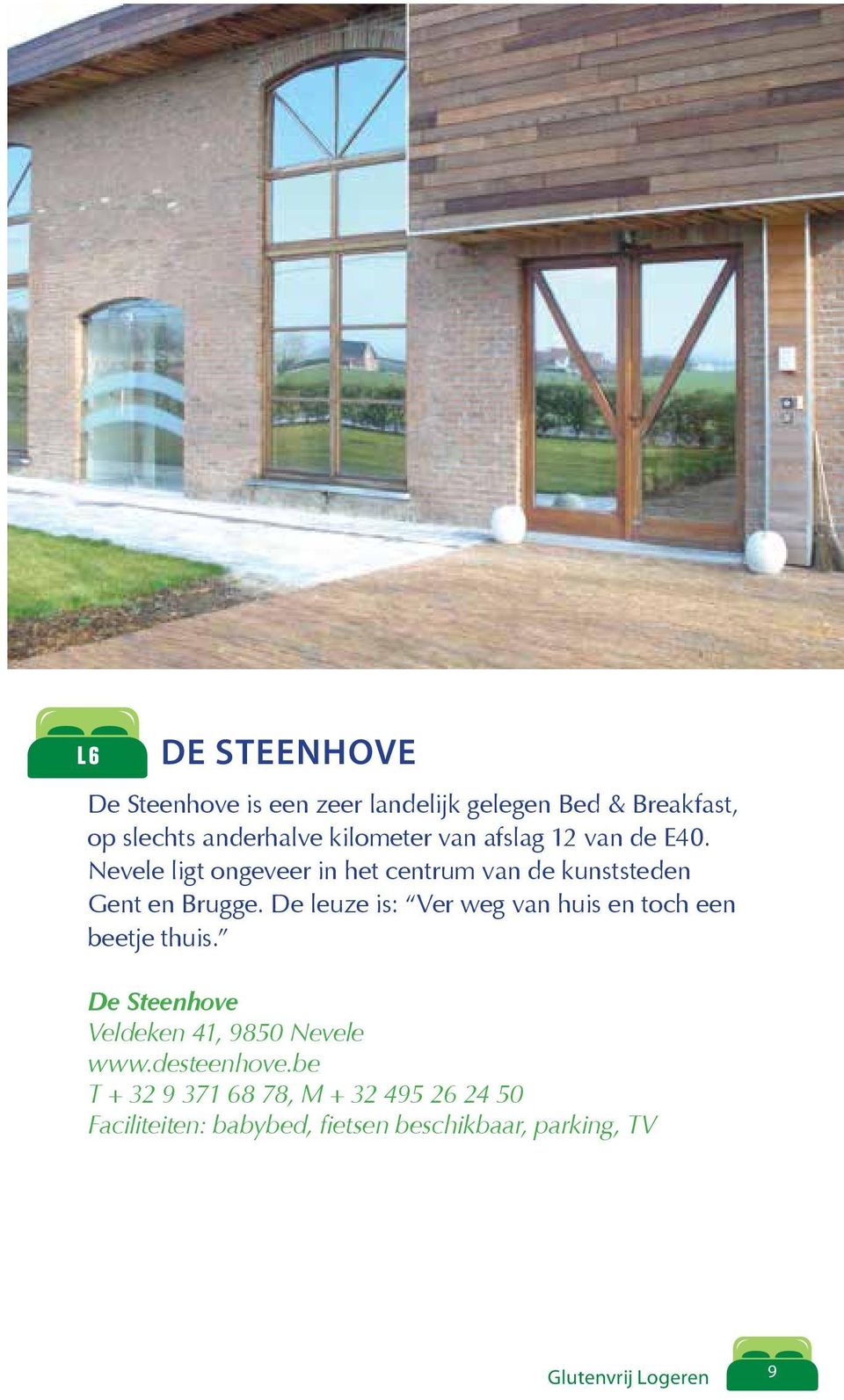 De leuze is: Ver weg van huis en toch een beetje thuis. De Steenhove Veldeken 41, 9850 Nevele www.