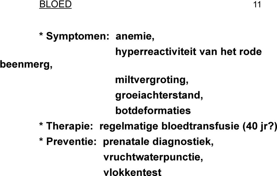 botdeformaties * Therapie: regelmatige bloedtransfusie (40