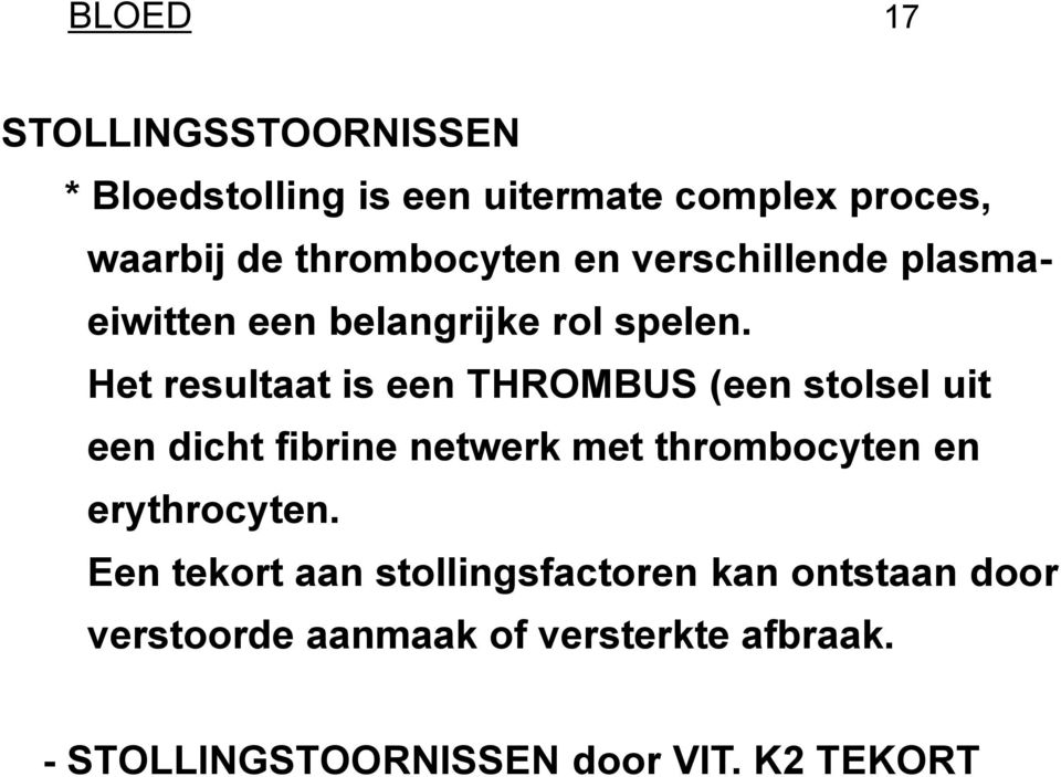 Het resultaat is een THROMBUS (een stolsel uit een dicht fibrine netwerk met thrombocyten en