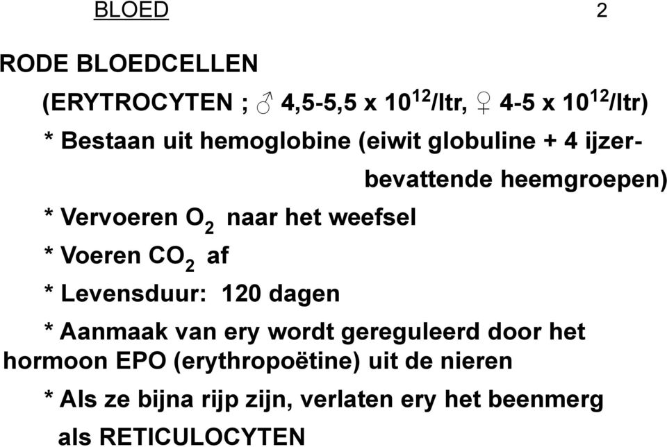 globuline + 4 ijzerbevattende heemgroepen) * Aanmaak van ery wordt gereguleerd door het hormoon