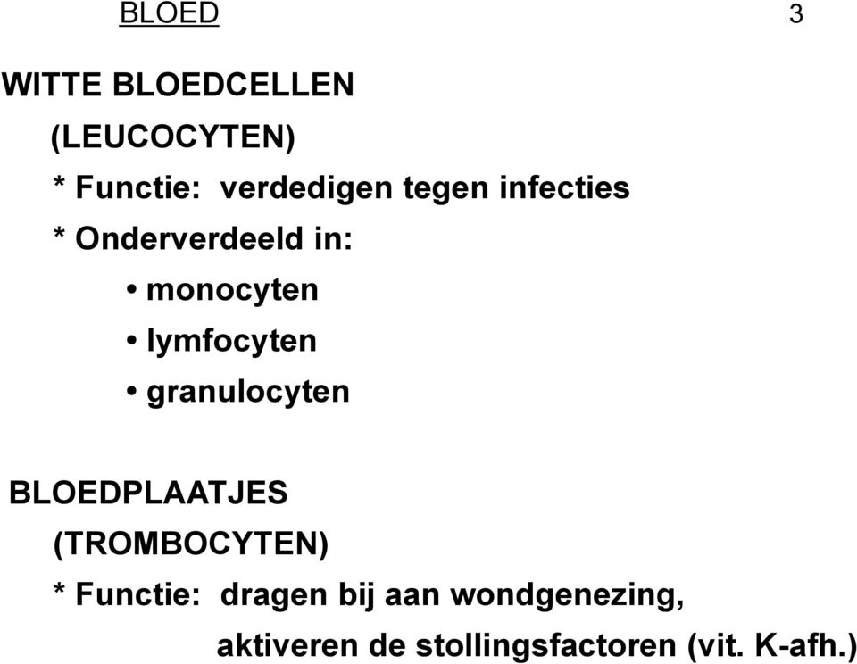 granulocyten BLOEDPLAATJES (TROMBOCYTEN) * Functie: dragen