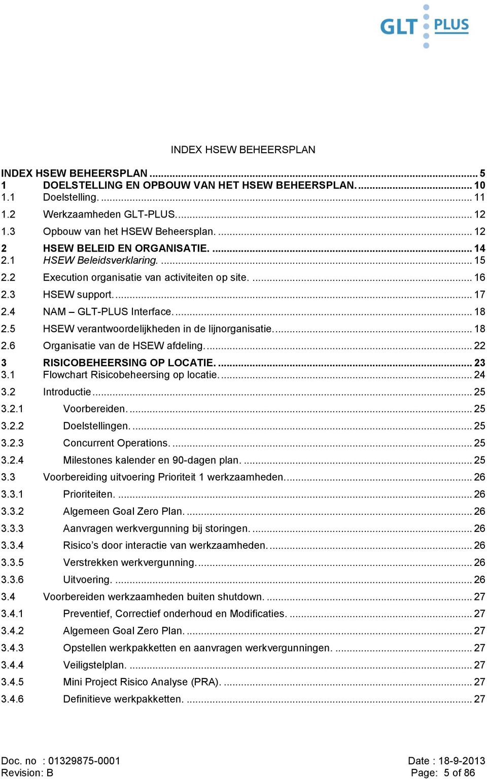 4 NAM GLT-PLUS Interface.... 18 2.5 HSEW verantwoordelijkheden in de lijnorganisatie.... 18 2.6 Organisatie van de HSEW afdeling.... 22 3 RISICOBEHEERSING OP LOCATIE.... 23 3.