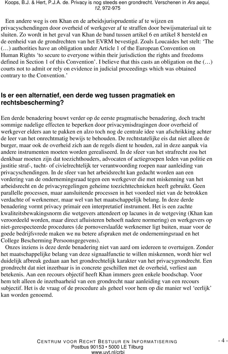 Zoals Loucaides het stelt: The ( ) authorities have an obligation under Article 1 of the European Convention on Human Rights to secure to everyone within their jurisdiction the rights and freedoms