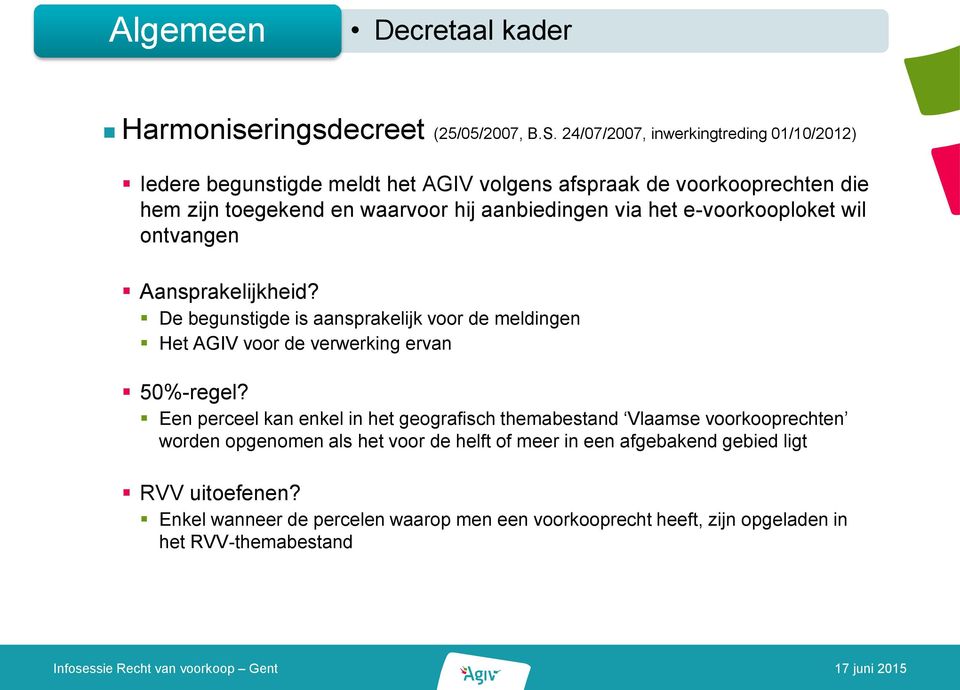 via het e-voorkooploket wil ontvangen Aansprakelijkheid? De begunstigde is aansprakelijk voor de meldingen Het AGIV voor de verwerking ervan 50%-regel?