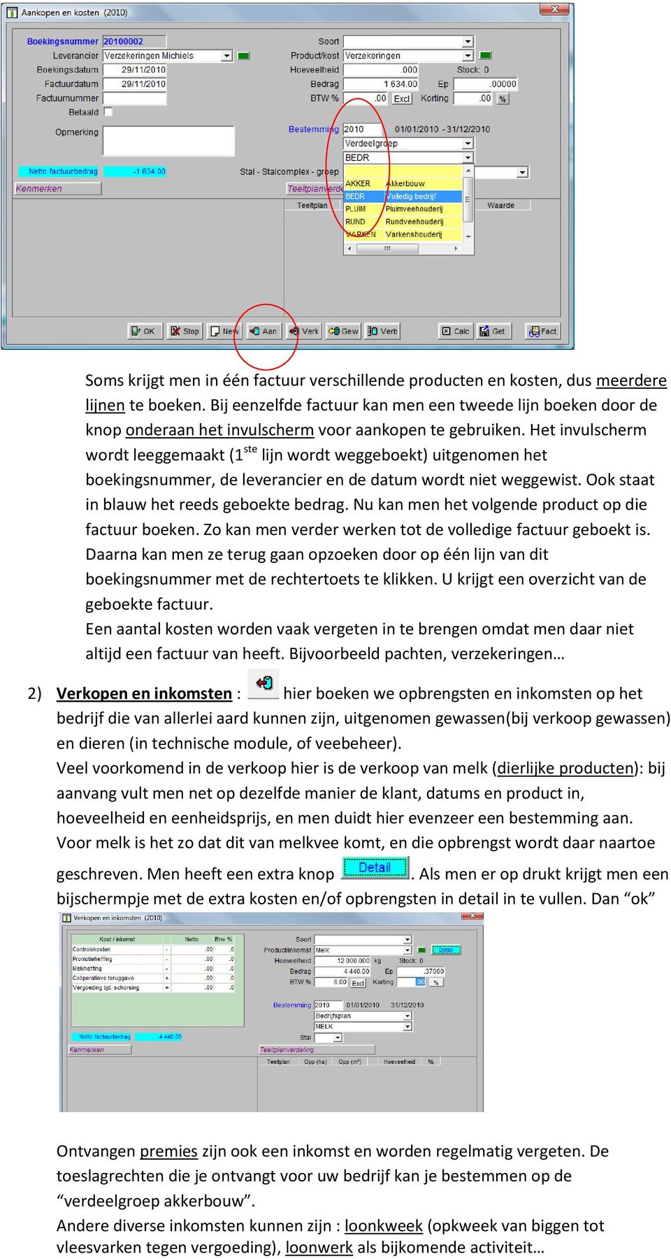 Het invulscherm wordt leeggemaakt (1 ste lijn wordt weggeboekt) uitgenomen het boekingsnummer, de leverancier en de datum wordt niet weggewist. Ook staat in blauw het reeds geboekte bedrag.